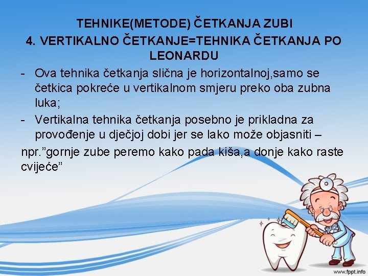 TEHNIKE(METODE) ČETKANJA ZUBI 4. VERTIKALNO ČETKANJE=TEHNIKA ČETKANJA PO LEONARDU - Ova tehnika četkanja slična