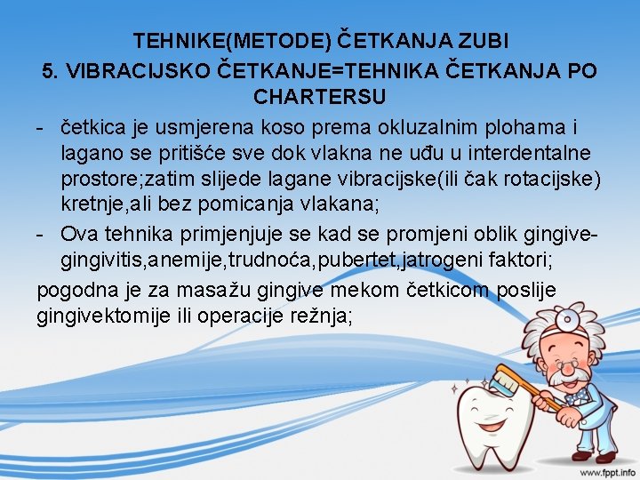 TEHNIKE(METODE) ČETKANJA ZUBI 5. VIBRACIJSKO ČETKANJE=TEHNIKA ČETKANJA PO CHARTERSU - četkica je usmjerena koso