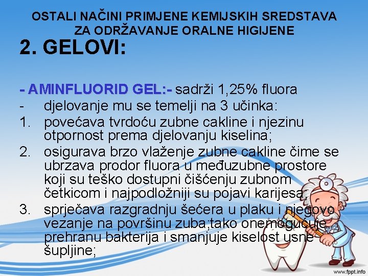 OSTALI NAČINI PRIMJENE KEMIJSKIH SREDSTAVA ZA ODRŽAVANJE ORALNE HIGIJENE 2. GELOVI: - AMINFLUORID GEL: