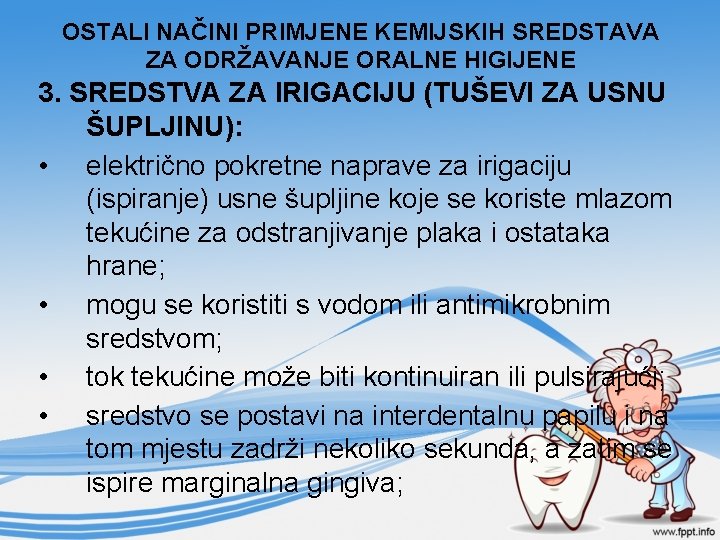 OSTALI NAČINI PRIMJENE KEMIJSKIH SREDSTAVA ZA ODRŽAVANJE ORALNE HIGIJENE 3. SREDSTVA ZA IRIGACIJU (TUŠEVI