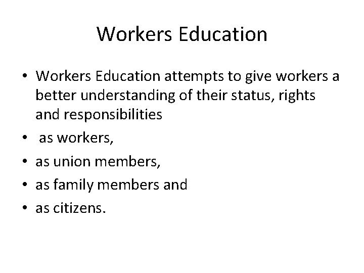 Workers Education • Workers Education attempts to give workers a better understanding of their