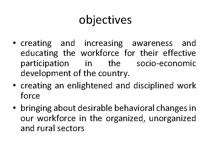 objectives • creating and increasing awareness and educating the workforce for their effective participation