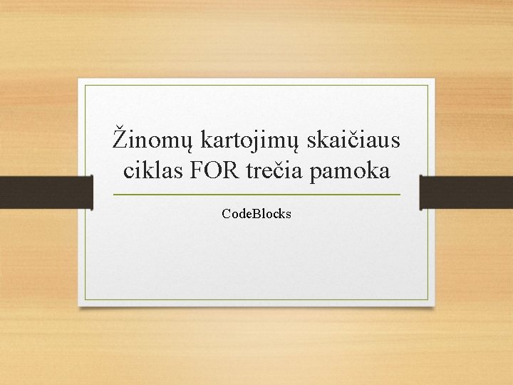 Žinomų kartojimų skaičiaus ciklas FOR trečia pamoka Code. Blocks 