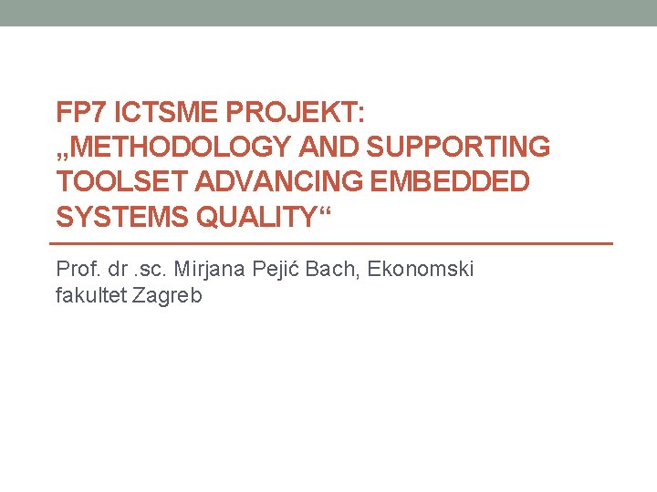 FP 7 ICTSME PROJEKT: „METHODOLOGY AND SUPPORTING TOOLSET ADVANCING EMBEDDED SYSTEMS QUALITY“ Prof. dr.