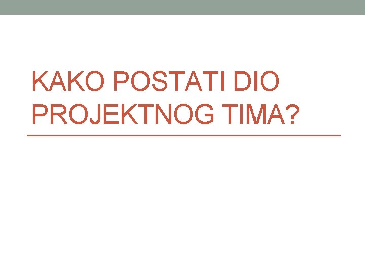 KAKO POSTATI DIO PROJEKTNOG TIMA? 