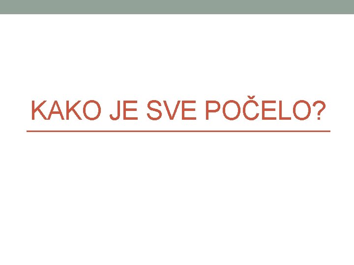 KAKO JE SVE POČELO? 