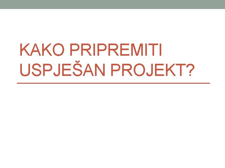 KAKO PRIPREMITI USPJEŠAN PROJEKT? 