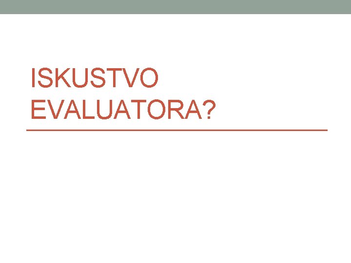 ISKUSTVO EVALUATORA? 