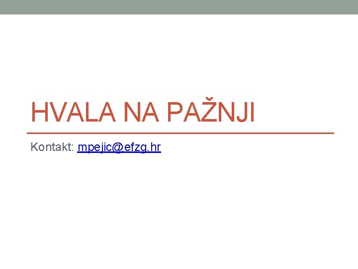 HVALA NA PAŽNJI Kontakt: mpejic@efzg. hr 