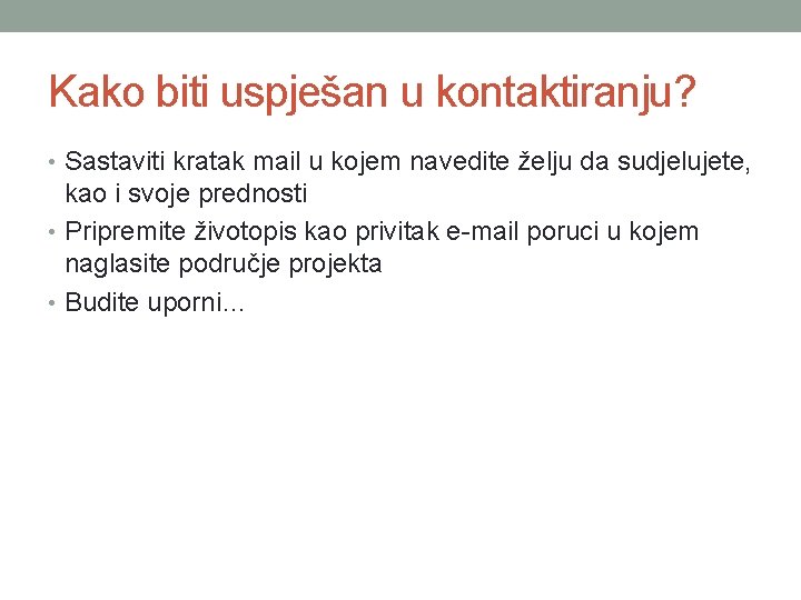 Kako biti uspješan u kontaktiranju? • Sastaviti kratak mail u kojem navedite želju da