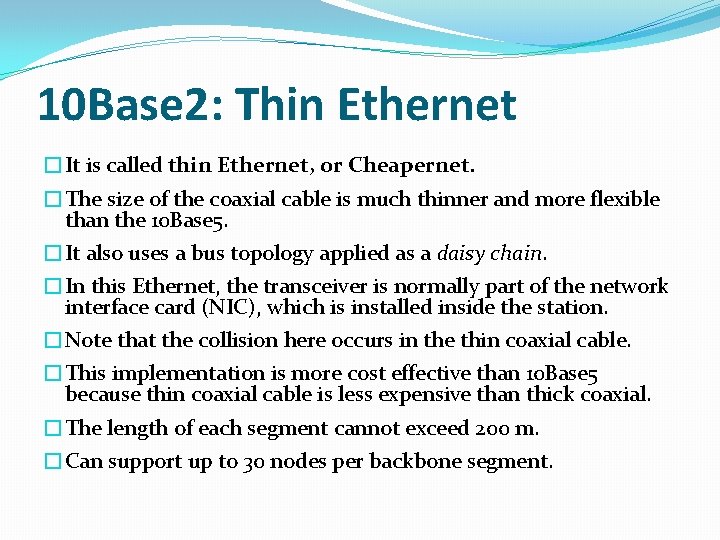 10 Base 2: Thin Ethernet �It is called thin Ethernet, or Cheapernet. �The size