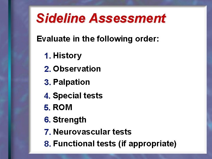 Sideline Assessment Evaluate in the following order: 1. History 2. Observation 3. Palpation 4.