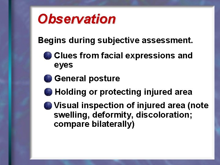 Observation Begins during subjective assessment. Clues from facial expressions and eyes General posture Holding