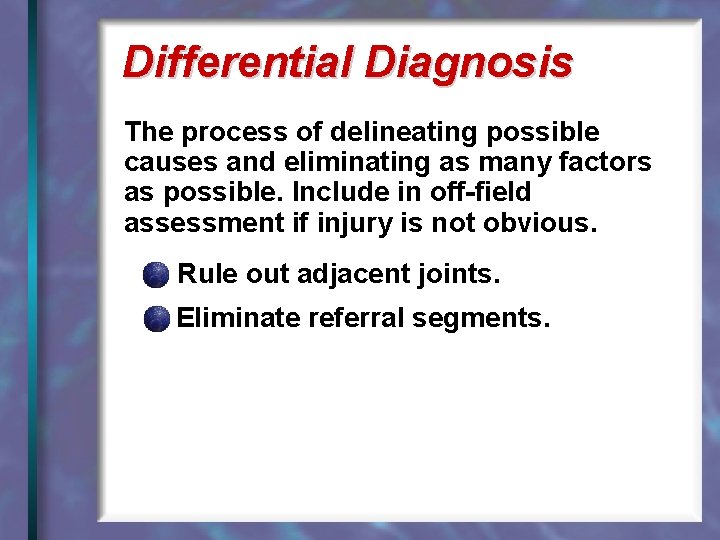 Differential Diagnosis The process of delineating possible causes and eliminating as many factors as
