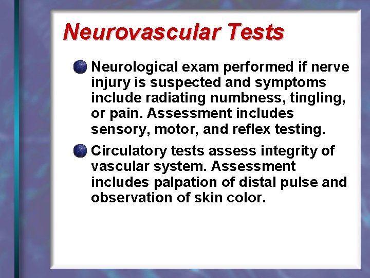 Neurovascular Tests Neurological exam performed if nerve injury is suspected and symptoms include radiating