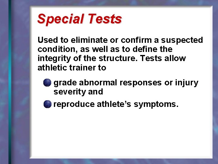 Special Tests Used to eliminate or confirm a suspected condition, as well as to