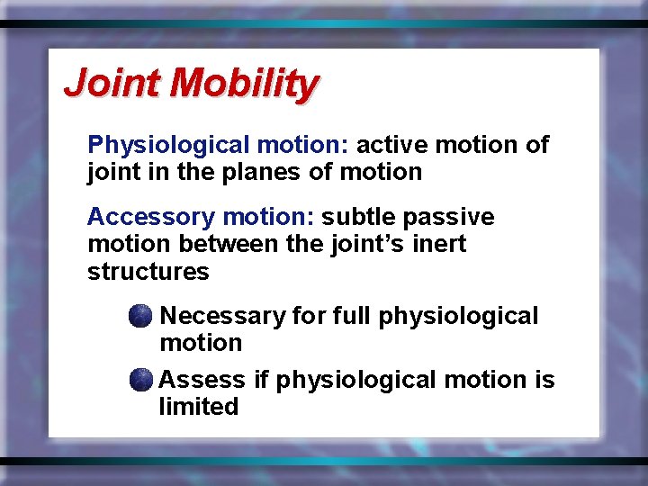 Joint Mobility Physiological motion: active motion of joint in the planes of motion Accessory