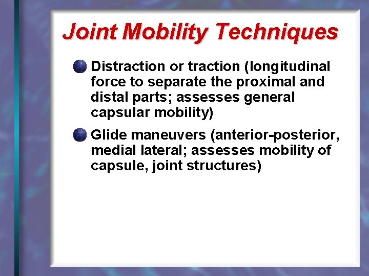 Joint Mobility Techniques Distraction or traction (longitudinal force to separate the proximal and distal
