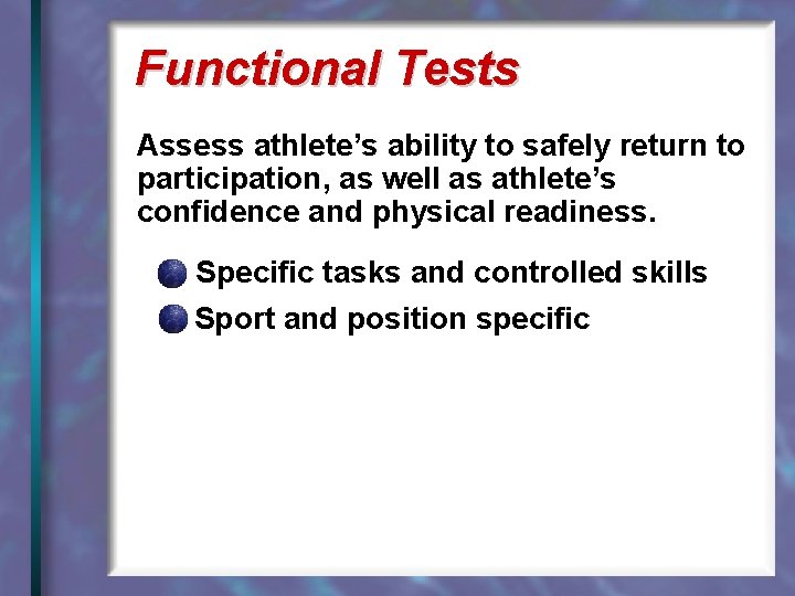 Functional Tests Assess athlete’s ability to safely return to participation, as well as athlete’s