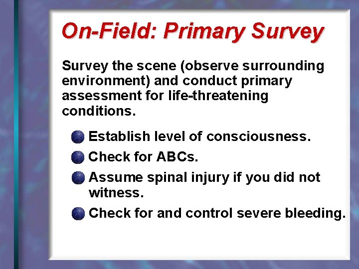 On-Field: Primary Survey the scene (observe surrounding environment) and conduct primary assessment for life-threatening