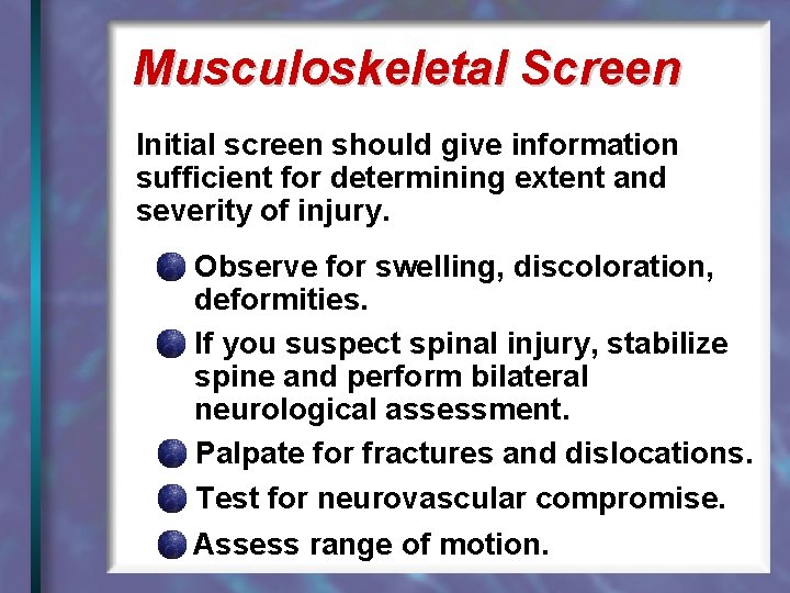 Musculoskeletal Screen Initial screen should give information sufficient for determining extent and severity of