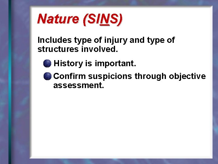 Nature (SINS) Includes type of injury and type of structures involved. History is important.