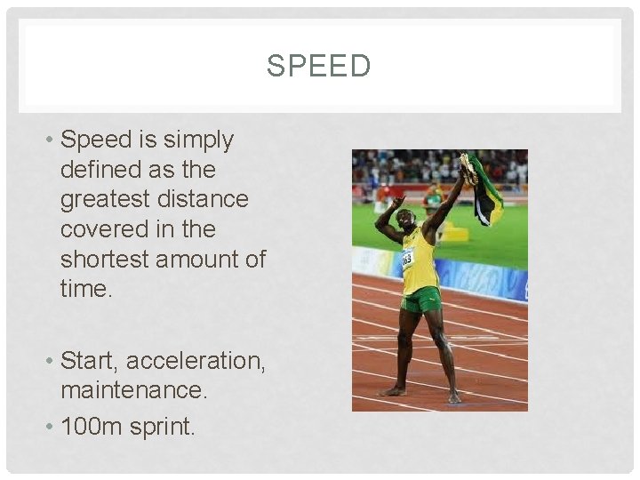 SPEED • Speed is simply defined as the greatest distance covered in the shortest