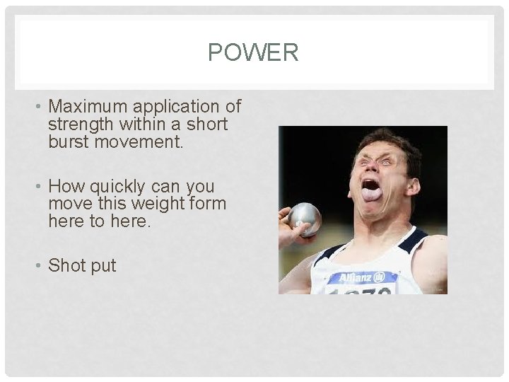 POWER • Maximum application of strength within a short burst movement. • How quickly