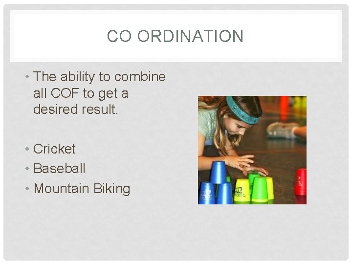CO ORDINATION • The ability to combine all COF to get a desired result.