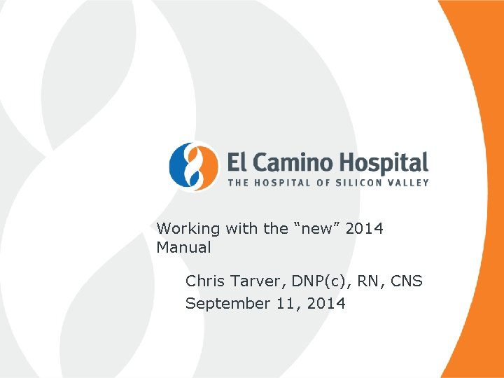 Working with the “new” 2014 Manual Chris Tarver, DNP(c), RN, CNS September 11, 2014