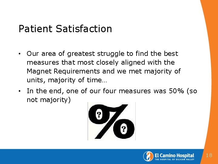 Patient Satisfaction • Our area of greatest struggle to find the best measures that