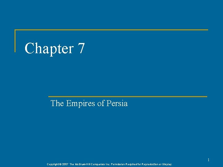 Chapter 7 The Empires of Persia 1 Copyright © 2007 The Mc. Graw-Hill Companies