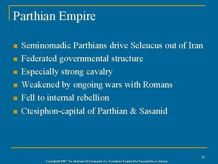 Parthian Empire n n n Seminomadic Parthians drive Seleucus out of Iran Federated governmental