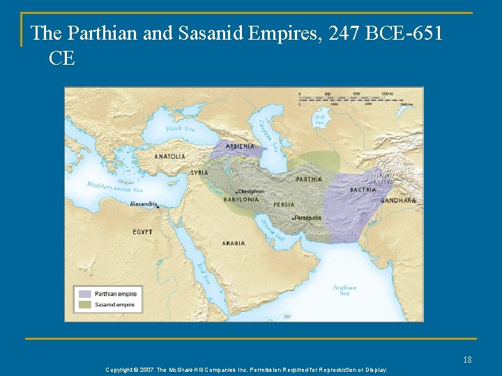 The Parthian and Sasanid Empires, 247 BCE-651 CE 18 Copyright © 2007 The Mc.