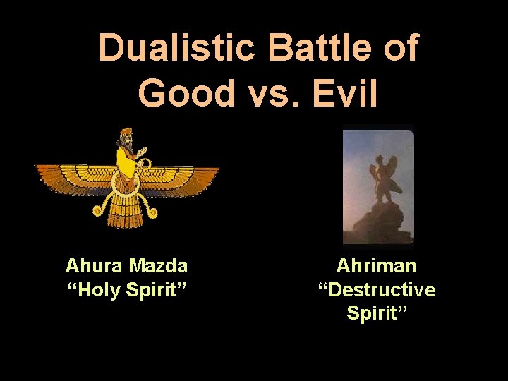 Dualistic Battle of Good vs. Evil Ahura Mazda “Holy Spirit” Ahriman “Destructive Spirit” 25