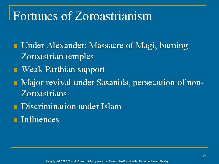 Fortunes of Zoroastrianism n n n Under Alexander: Massacre of Magi, burning Zoroastrian temples