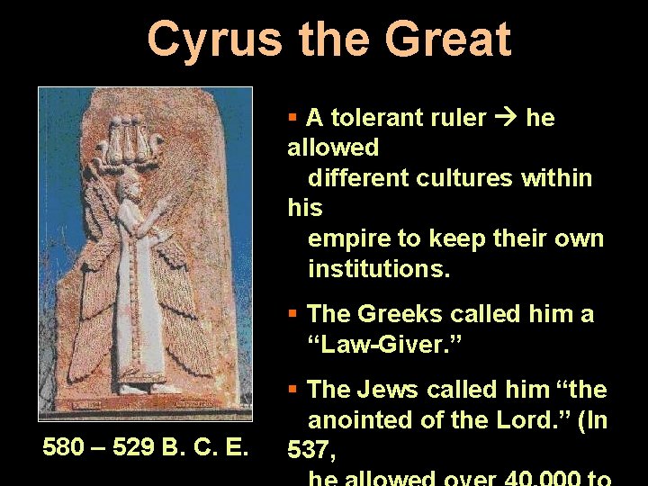 Cyrus the Great § A tolerant ruler he allowed different cultures within his empire