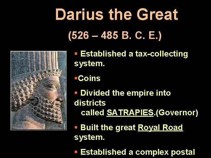 Darius the Great (526 – 485 B. C. E. ) § Established a tax-collecting