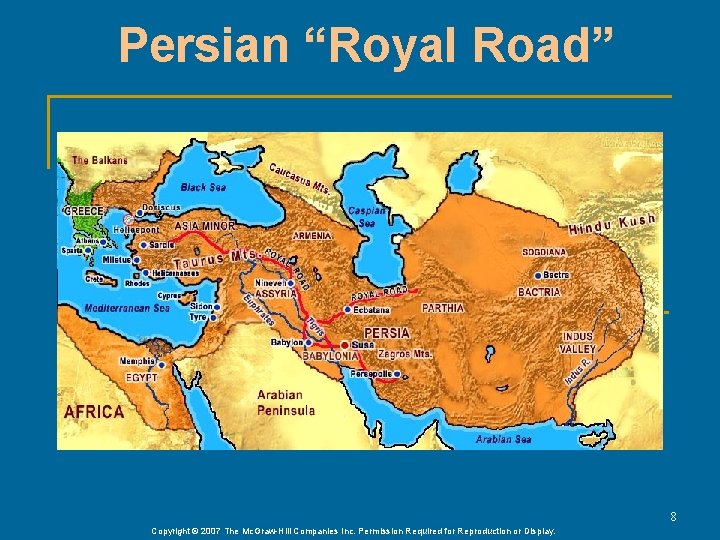 Persian “Royal Road” 8 Copyright © 2007 The Mc. Graw-Hill Companies Inc. Permission Required