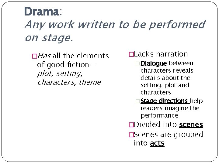 Drama: Any work written to be performed on stage. �Has all the elements of