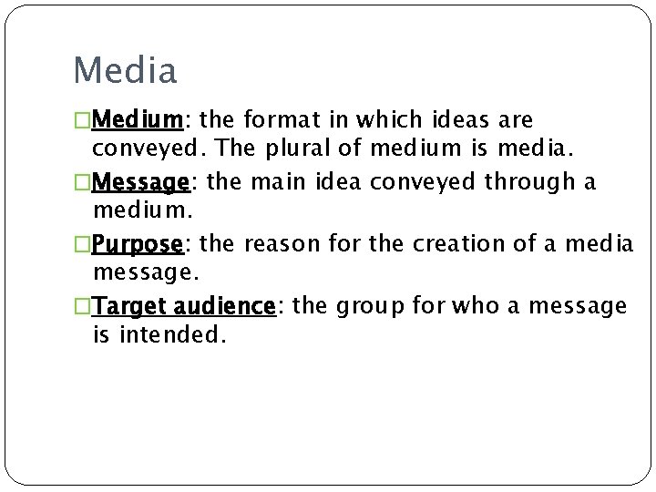 Media �Medium: the format in which ideas are conveyed. The plural of medium is