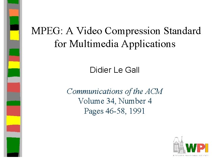 MPEG: A Video Compression Standard for Multimedia Applications Didier Le Gall Communications of the