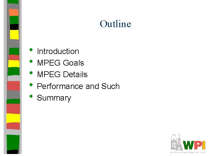 Outline • Introduction • MPEG Goals • MPEG Details • Performance and Such •