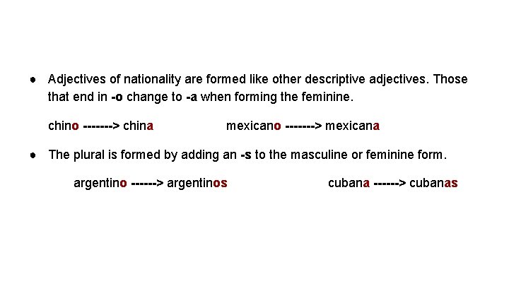 ● Adjectives of nationality are formed like other descriptive adjectives. Those that end in