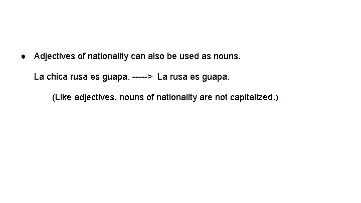 ● Adjectives of nationality can also be used as nouns. La chica rusa es