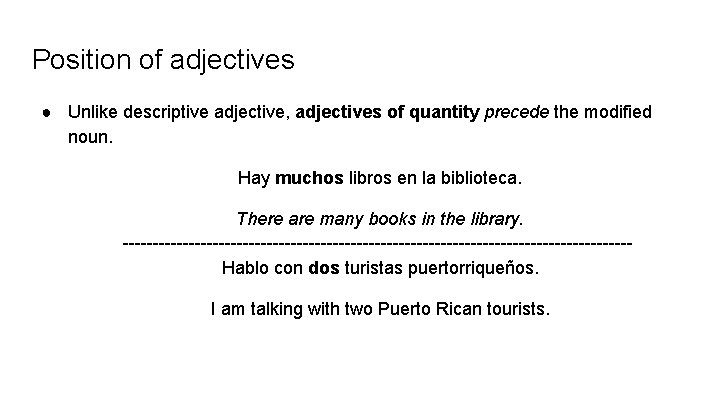 Position of adjectives ● Unlike descriptive adjective, adjectives of quantity precede the modified noun.
