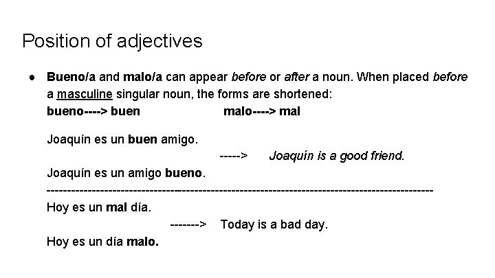 Position of adjectives ● Bueno/a and malo/a can appear before or after a noun.