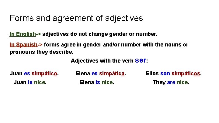 Forms and agreement of adjectives In English-> adjectives do not change gender or number.