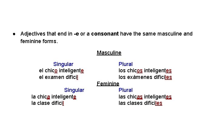● Adjectives that end in -e or a consonant have the same masculine and
