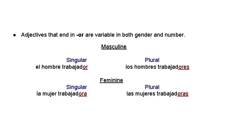 ● Adjectives that end in -or are variable in both gender and number. Masculine